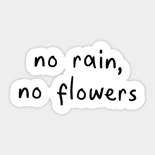 No rain, no flowers Sticker